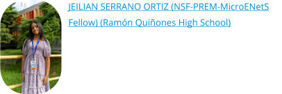 JEILIAN SERRANO ORTIZ (NSF-PREM-MicroENetS Fellow) (Ramón Quiñones High School)